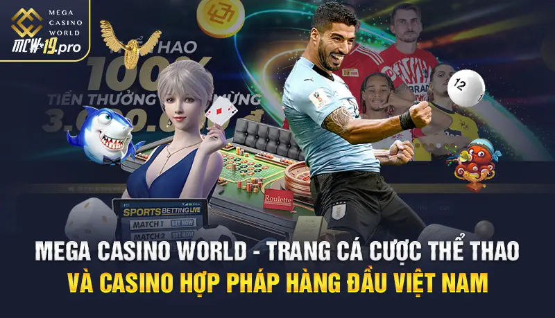Mega Casino World - Trang Cá Cược Thể Thao và Casino Hợp Pháp Hàng đầu Việt Nam